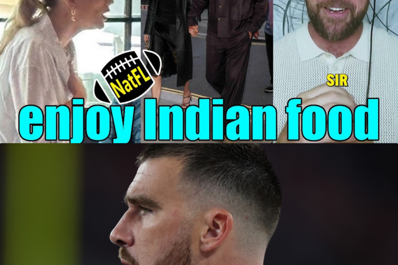 “Fucking Remarkable”: Travis Kelce Raver Over “Surprising” London Indian Food Feast and Debunks Picky Eater Rumors