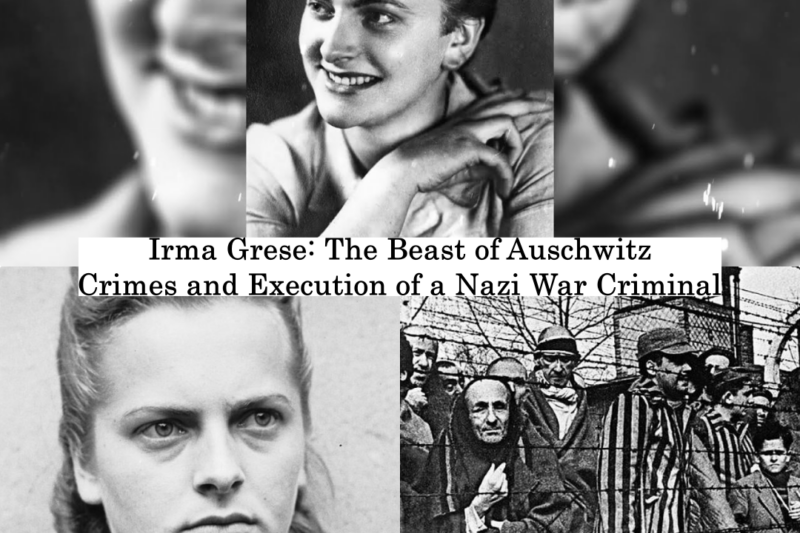 Irma Grese: The Beast of Auschwitz — Crimes and Execution of a Nazi War Criminal JJ