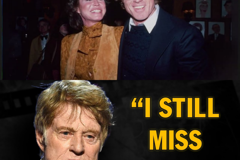 Before He Passed, Robert Redford Admitted She Was The Love Of His Life