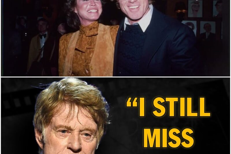 Before He Passed, Robert Redford Admitted She Was The Love Of His Life D